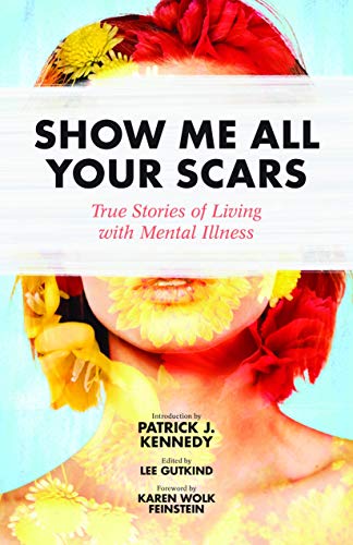 Beispielbild fr Show Me All Your Scars : True Stories of Living with Mental Illness zum Verkauf von Better World Books