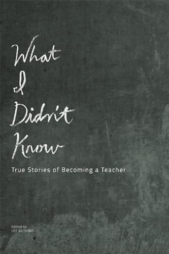Beispielbild fr What I Didn't Know : True Stories of Becoming a Teacher zum Verkauf von Better World Books
