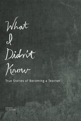 Stock image for What I Didn't Know : True Stories of Becoming a Teacher for sale by Better World Books