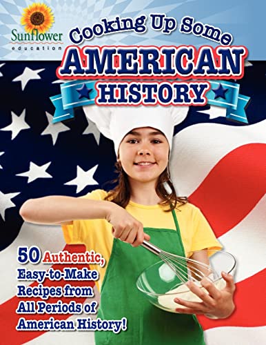 Stock image for Cooking Up Some American History: 50 Authentic, Easy-to-Make Recipes from All Periods of American History! (Cooking Up Some History) for sale by Books Unplugged