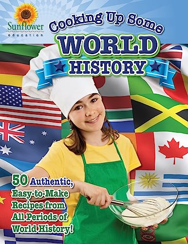 Stock image for Cooking Up Some World History: 50 Authentic, Easy-to-Make Recipes from All Periods of World History! (Cooking Up Some History) for sale by GF Books, Inc.