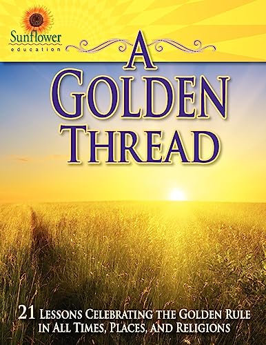 Stock image for A Golden Thread: 21 Lessons Celebrating the Golden Rule in all Times, Places, and Religions for sale by WorldofBooks