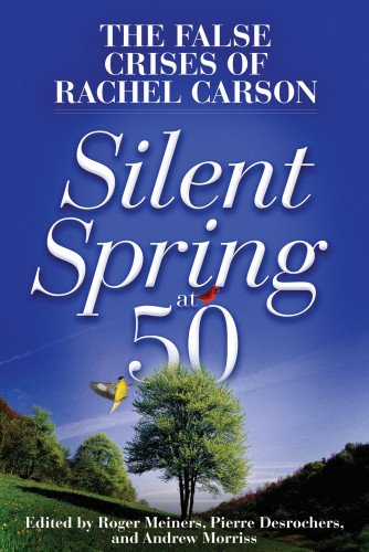 Imagen de archivo de Silent Spring at 50: The False Crises of Rachel Carson a la venta por SecondSale