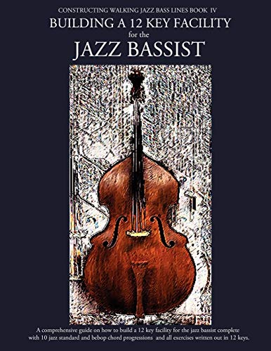 Stock image for Constructing Walking Jazz Bass Lines Book IV - Building a 12 Key Facility for the Jazz Bassist: Book & MP3 Playalong for sale by BooksRun