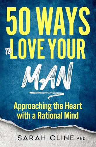 Beispielbild fr 50 Ways to Love Your Man: Approaching the Heart With a Rational Mind zum Verkauf von GreatBookPrices