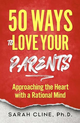 Beispielbild fr 50 Ways to Love Your Parents: Approaching the Heart With a Rational Mind zum Verkauf von Ria Christie Collections