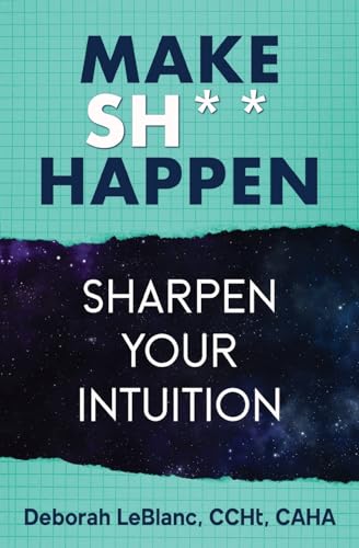 Beispielbild fr Make Sh*t Happen--Sharpen Your Intuition: Sharpen Your Intuition zum Verkauf von GreatBookPrices