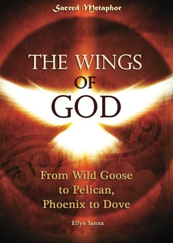 WINGS OF GOD: From Wild Goose To Pelican, Phoenix To Dove
