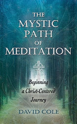 Mystic Path of Meditation: Beginning a Christ-Centered Journey (9781937211998) by Cole, David