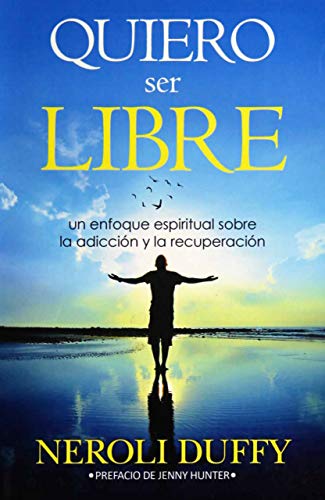 Stock image for Quiero ser libre: un enfoque espiritual sobre la adiccin y la recuperacin (Spanish Edition) for sale by Ergodebooks