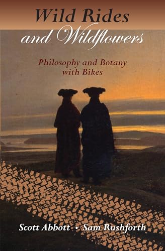 Beispielbild fr Wild Rides and Wildflowers: Philosophy and Botany with Bikes zum Verkauf von St Vincent de Paul of Lane County
