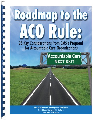 Roadmap to the ACO Rule: 25 Key Considerations from CMS's Proposal for Accountable Care Organizations (9781937229009) by Compilation