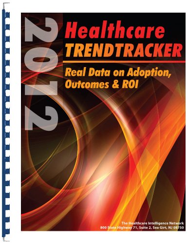 2012 Healthcare Trendtracker: Real Data on Adoption, Outcomes and ROI (9781937229771) by Compilation