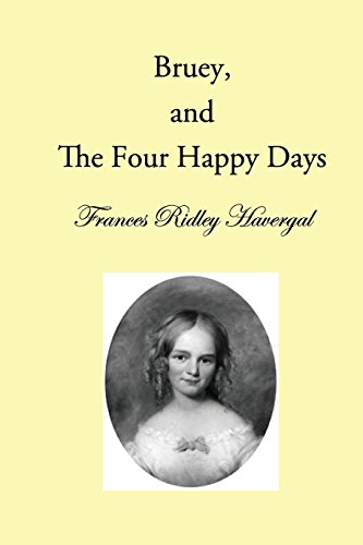 Imagen de archivo de Bruey and the Four Happy Days (The Children's Books of Frances Ridley Havergal) a la venta por SecondSale