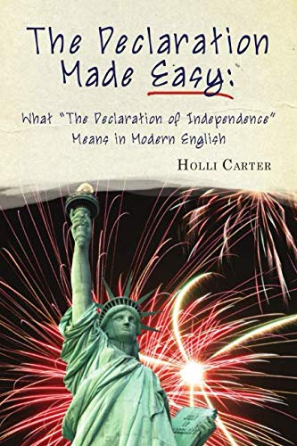 Stock image for The Declaration Made Easy: What "The Declaration of Independence" Means in Modern English [Paperback] Carter, Holli; Carter, Katie and Anderson, Dagny for sale by Turtlerun Mercantile