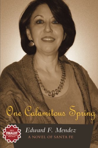 Stock image for One Calamitous Spring: A Novel of Santa Fe for sale by HPB-Movies