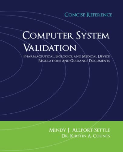 Stock image for Computer System Validation: Pharmaceutical, Biologics, and Medical Device Regulations, Concise Reference for sale by GF Books, Inc.