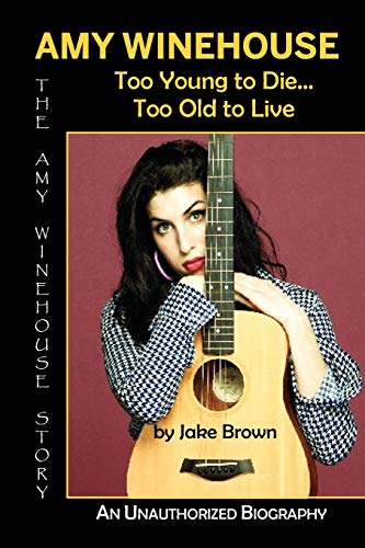 Amy Winehouse - Too Young to Die...Too Old to Live (9781937269289) by Brown, Jake