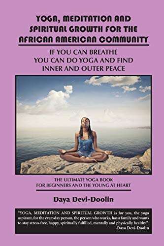 Stock image for Yoga, Meditation and Spiritual Growth for the African American Community: If You Can Breathe You Can Do Yoga and Find Inner and Outer Peace - The Ulti for sale by Russell Books