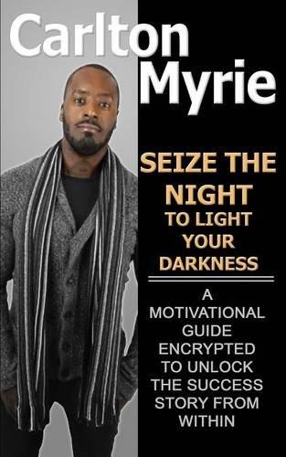 Imagen de archivo de Seize the Night to Light Your Darkness: A Motivational Guide Encrypted to Unlock the Success Story from Within a la venta por ThriftBooks-Dallas