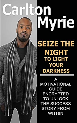 Stock image for Seize the Night to Light Your Darkness: A Motivational Guide Encrypted to Unlock the Success Story from Within for sale by Books From California