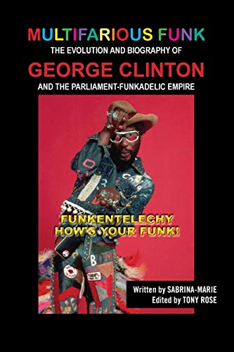 Imagen de archivo de Multifarious Funk: The Evolution and Biography of George Clinton and The Parliament-Funkadelic Empire: (Funkentelechy) How's Your Funk! a la venta por ThriftBooks-Atlanta
