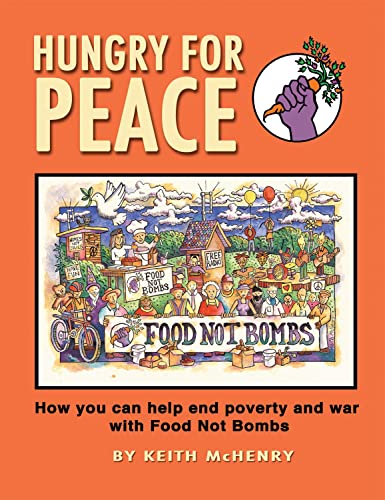 Stock image for Hungry for Peace: How You Can Help End Poverty and War with Food Not Bombs for sale by HPB-Ruby