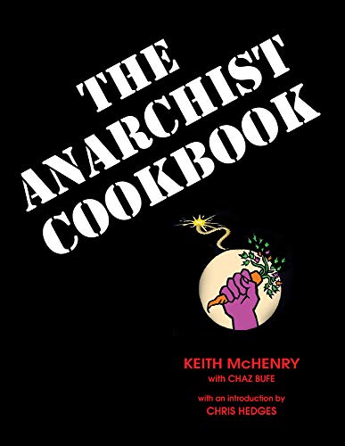 Imagen de archivo de The Anarchist Cookbook [Paperback] McHenry, Keith; Bufe, Chaz and Chris, Hedges a la venta por Lakeside Books