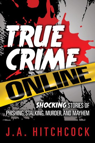 Beispielbild fr True Crime Online : Shocking Stories of Phishing, Stalking, Murder, and Mayhem zum Verkauf von Better World Books