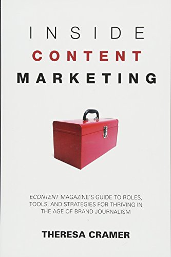 Beispielbild fr Inside Content Marketing: EContent Magazine's Guide to Roles, Tools, and Strategies for Thriving in the Age of Brand Journalism zum Verkauf von HPB-Diamond