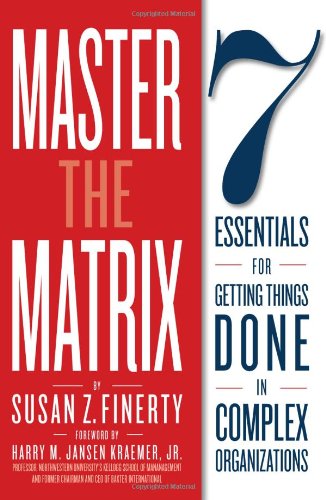 Beispielbild fr Master the Matrix : 7 Essentials for Getting Things Done in Complex Organizations zum Verkauf von Better World Books