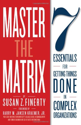 Imagen de archivo de Master the Matrix: 7 Essentials for Getting Things Done in Complex Organizations a la venta por SecondSale