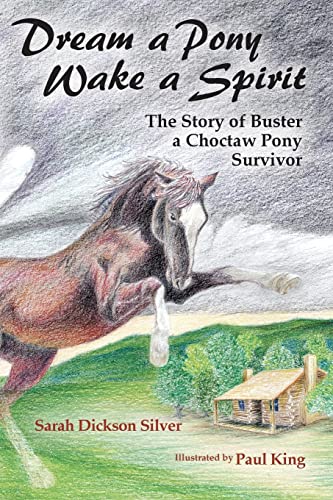 Imagen de archivo de Dream a Pony, Wake a Spirit: The Story of Buster, a Choctaw Pony Survivor a la venta por SecondSale