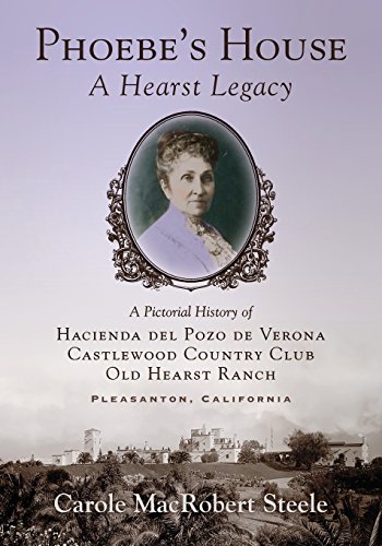 Stock image for Phoebe's House: A Hearst Legacy: A Pictorial History of Hacienda del Pozo de Verona, Castlewood Country Club, and Old Hearst Ranch for sale by BooksRun