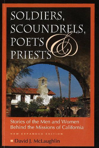 Imagen de archivo de Soldiers, Scoundrels, Poets & Priests: Stories of the Men & Women Behind the Missions of California a la venta por HPB-Red