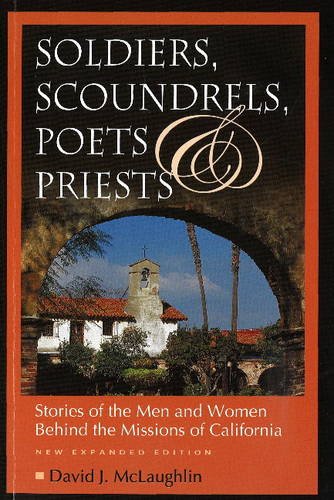 Stock image for Soldiers, Scoundrels, Poets & Priests: Stories of the Men & Women Behind the Missions of California for sale by HPB-Red