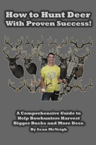 Beispielbild fr How to Hunt Deer With Proven Success: A Comprehensive Guide to Help Bowhunters Harvest Bigger Bucks and More Deer (Archery and Bowhunting) zum Verkauf von HPB-Emerald