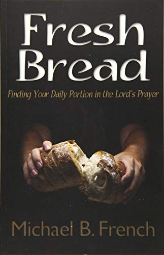 Beispielbild fr Fresh Bread: Finding Your Daily Portion in the Lord's Prayer zum Verkauf von Books From California