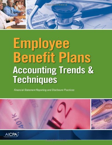 Employee Benefit Plans - AICPA Accounting Trends and Techniques (9781937350895) by American Institute Of CPAs