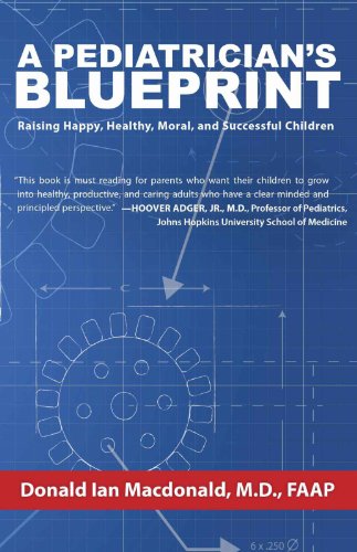 Imagen de archivo de A Pediatrician's Blueprint: Raising Happy, Healthy, Moral and Successful Children a la venta por HPB-Red