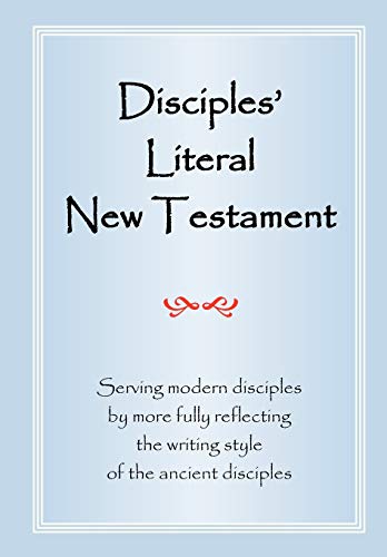9781937368036: Disciples' Literal New Testament: Serving Modern Disciples By More Fully Reflecting the Writing Style of the Ancient Disciples