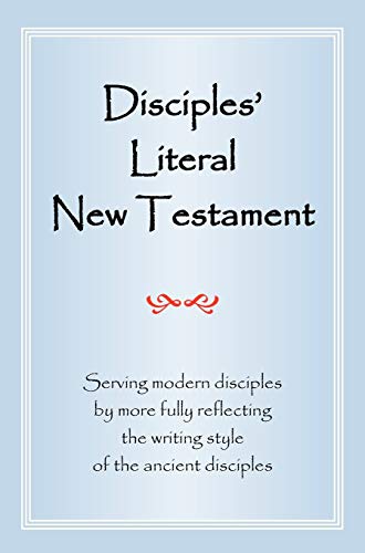 9781937368074: Disciples' Literal New Testament: Serving Modern Disciples by More Fully Reflecting the Writing Style of the Ancient Disciples