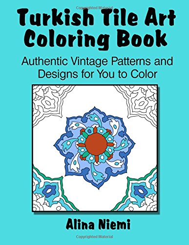Beispielbild fr Turkish Tile Art Coloring Book: Authentic Vintage Patterns and Designs for You to Color: Authentic Vintage Patterns and Designs for You to Color zum Verkauf von Revaluation Books