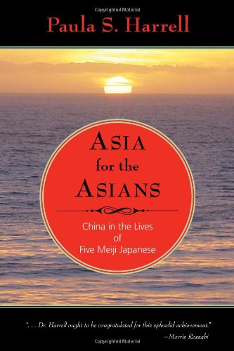 Beispielbild fr Asia for the Asians China in the Lives of Five Meiji Japanese zum Verkauf von Michener & Rutledge Booksellers, Inc.