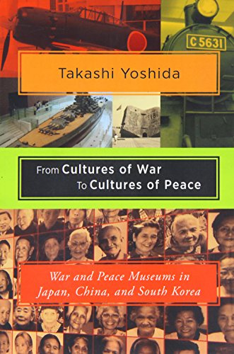 9781937385439: From Cultures of War to Cultures of Peace: War and Peace Museums in Japan, China, and South Korea