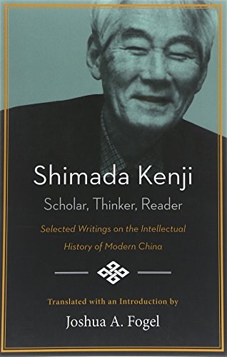 Imagen de archivo de Shimada Kenji: Scholar, Thinker, Reader Selected Writing on the Intellectual History of Modern China a la venta por ThriftBooks-Dallas