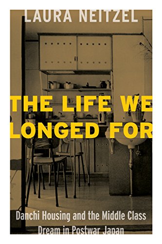 Stock image for The Life We Longed For Danchi Housing and the Middle Class Dream in Postwar Japan for sale by PBShop.store US