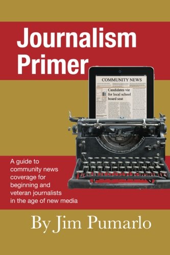 Beispielbild fr Journalism Primer: A guide to community news coverage for beginning and veteran journalists in the age of new media zum Verkauf von Revaluation Books