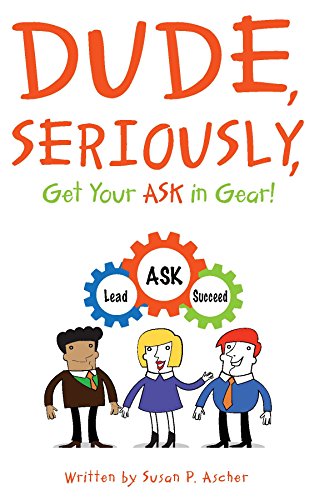 Beispielbild fr Dude, Seriously, Get Your ASK in Gear! Lead, ASK, Succeed zum Verkauf von ThriftBooks-Dallas