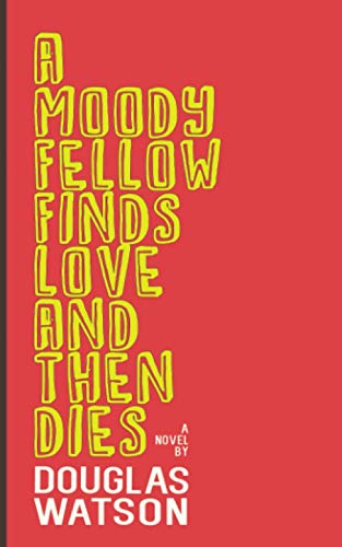 Beispielbild fr A Moody Fellow Finds Love and Then Dies zum Verkauf von ThriftBooks-Dallas